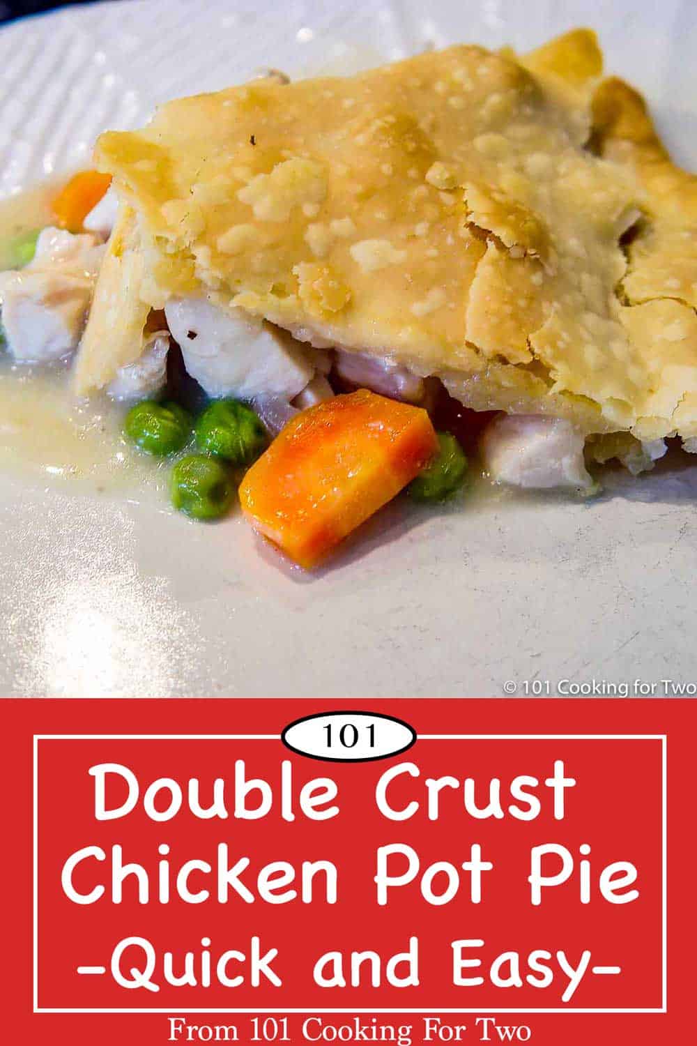 Double Crust Chicken Pot Pie—Quick and Easy 101 Cooking For Two